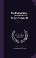 The Publications - Lincoln Record Societ, Volume 50 1347527192 Book Cover