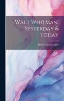 Walt Whitman, Yesterday & Today 1022384678 Book Cover