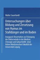 Untersuchungen Uber Bildung Und Zersetzung Von Humus Im Stalldunger Und Im Boden: Inaugural-Dissertation Zur Erlangung Der Doktorwurde Einer Hohen Philosophischen Fakultat Der Universitat Leipzig 3662390809 Book Cover