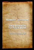 Robert Jephson - Two Strings To Your Bow: 'I wish, with all my heart, he was under ground'' 1787806375 Book Cover