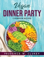 Vegan Dinner Party: Cookbook Recipes 1915020247 Book Cover