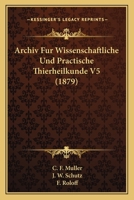 Archiv Fur Wissenschaftliche Und Practische Thierheilkunde V5 (1879) 1168153417 Book Cover