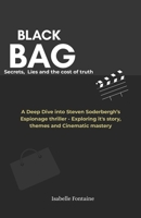 Black Bag: Secrets, lies and the cost of truth: ADeep Dive into Steven Soderbergh’s Espionage Thriller, exploring Its Story, Themes, and Cinematic Mastery B0F4XRJR99 Book Cover