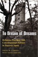 To Dream of Dreams: Religious Freedom and Constitutional Politics in Postwar Japan 0824811666 Book Cover
