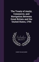 The Treaty of Amity, Commerce, and Navigation Between Great Britain and the United States, 1794 116375711X Book Cover