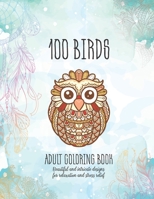 100 birds Adult Coloring Book: Beautiful and intricate designs for relaxation and stress relief 1697944272 Book Cover