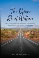 The Open Road Within: What Motorcycle Touring Teaches You About Freedom, Happiness and Life. Whether you ride or Not 1764341201 Book Cover