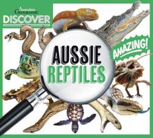 Australian Geographic Discover: Aussie Reptiles 1925847756 Book Cover