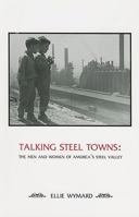 Talking Steel Towns: The Men and Women of America's Steel Valley (Carnegie Mellon Nonfiction Series) 0887484778 Book Cover