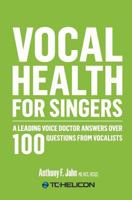 Vocal Health for Singers: A Leading Voice Doctor Answers Over 100 Questions from Vocalists 0992034442 Book Cover