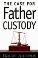 The Case for Father Custody 0961086467 Book Cover