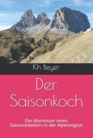 Der Saisonkoch: Die Abenteuer eines Saisonarbeiters in der Alpenregion B08PJPQYGB Book Cover