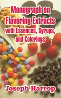Monograph on Flavoring Extracts: With Essences, Syrups, and Colorings 1410105016 Book Cover