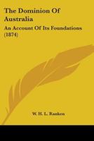 The Dominion Of Australia: An Account Of Its Foundations 116580252X Book Cover