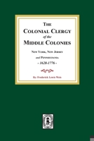 The Colonial Clergy of the Middle Colonies, 1628-1776: New York, New Jersey, and Pennsylvania 1628-1776 1639140247 Book Cover