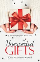 Unexpected Gifts: If Something Happens, Would You? 1480861189 Book Cover