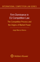 Firm Dominance in EU Competition Law : The Competitive Process and the Origins of Market Power 9403520302 Book Cover