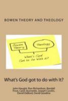 Bowen Theory and Theology: What's God Got to Do with It?: What's God Got to Do with It? 1502945355 Book Cover