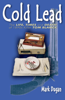 Cold Lead: The Life, Times, and Death of 1890s Killer Tom Blanck 0888395590 Book Cover