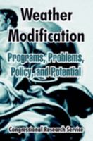 Weather Modification: Programs, Problems, Policy, And Potential 1410213528 Book Cover