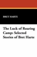 The Luck of Roaring Camp: Selected Stories 1434460924 Book Cover