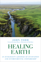 Healing Earth: An Ecologist's Journey of Innovation and Environmental Stewardship 1623172985 Book Cover