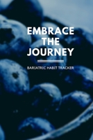 Embrace The Journey Bariatric Habit Tracker: Four Month Weight Loss Surgery Habit Tracker (6x9) For Gastric Sleeve Patients To Track Water Intake, ... Bypass, VSG, Duodenal Switch, RNY, Lap Band. 1679219626 Book Cover