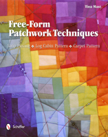 Free-Form Patchwork Techniques: Strip Piecing, Log Cabin Pattern, Carpet Pattern 0764340190 Book Cover