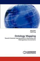 Ontology Mapping: Towards Semantic Interoperability in Distributed and Heterogeneous Environments 3838342291 Book Cover