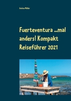 Fuerteventura ...mal anders! Kompakt Reiseführer 2021 3753490148 Book Cover