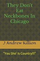 They Don't Eat Neckbones In Chicago: "You Sho' Is Country!!!" 1482730170 Book Cover