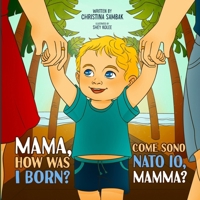 Mama, how was I born?: Come sono nato io, mamma? B0DSTHR9G8 Book Cover