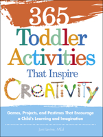 365 Toddler Activities That Inspire Creativity: Games, Projects, and Pastimes That Encourage a Child's Learning and Imagination 1440550743 Book Cover