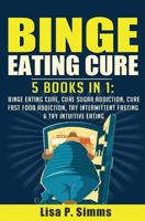 Binge Eating Cure: 5-in-1 Bundle 1534990402 Book Cover