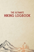 The Ultimate Hiking Logbook: A Hiker's Simple Utilitarian Approach to Logging & Journaling Your Hikes 1702409864 Book Cover