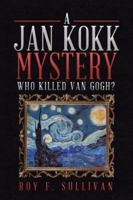 A Jan Kokk Mystery: Who Killed Van Gogh? 1504978587 Book Cover