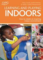 Learning and Playing Indoors: An essential guide to creating an inspiring indoor environment 1408155494 Book Cover