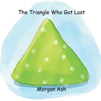 The Triangle Who Got Lost: Fun Rhyming Picture Books About Shapes, Feelings, and Friendship for Early Readers Aged 6–8 B0FTFGB9YP Book Cover