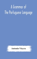 A grammar of the Portuguese language; to which is added a copious vocabulary and dialogues, with extracts from the best Portuguese authors 1362689033 Book Cover