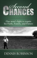 Second Chances: One Man's Fight to Regain His Faith, Family, and Future 0989126374 Book Cover