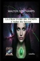 La Fracture du Temps : L'Aube du Secret (French Edition) 248864000X Book Cover