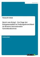 Bereit Zum Krieg? - Zur Frage Der Kriegsmentalitat Im Vorkriegsdeutschland Im Kontext Internationaler Systemkonkurrenz 3640518616 Book Cover