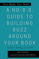 Your Book, Your Buzz: A No-B.S. Guide to Building Buzz Around your Book (without selling your soul): A No-B.S. Guide to Building Buzz Around your Book (without selling your soul) 196118575X Book Cover