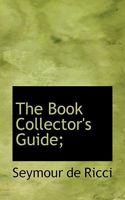 The Book Collector's Guide; a Practical Handbook of British and American Bibliography 1022048198 Book Cover