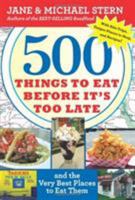 500 Things To Eat Before It's Too Late: and the Very Best Places To Eat Them 0547059078 Book Cover