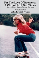 For The Love Of Boomers: A Chronicle of Our Times: Sweet, Bitter, Beautiful and Thriving B0GHX73Y1P Book Cover