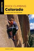 Rock Climbing Colorado: A Guide to More Than 1,800 Routes (State Rock Climbing Series) 1493037358 Book Cover