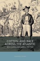 Cotton and Race Across the Atlantic: Britain, Africa, and America, 1900-1920 1580465676 Book Cover