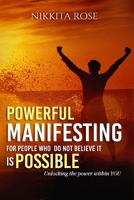 Powerful Manifesting for people who do not believe it is possible: Unlocking the power within you B0914WWB6H Book Cover