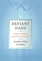 Defiant Dads: Fathers' Rights Activists in America